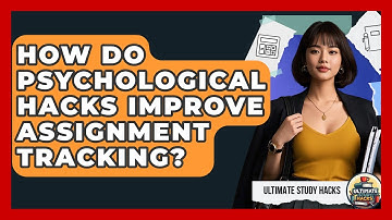 How Do Psychological Hacks Improve Assignment Tracking? - Ultimate Study Hacks