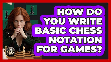 How Do You Write Basic Chess Notation For Games? - The Chess Codex