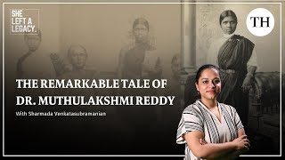 She left a legacy | The remarkable tale of Dr. Muthulakshmi Reddy
