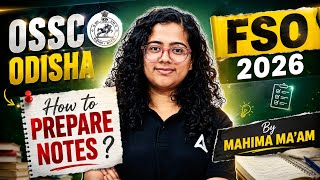 How to Prepare Notes for OSSC FSO 2026 | Best Note-Making Strategy for Selection | By Mahima Ma'am