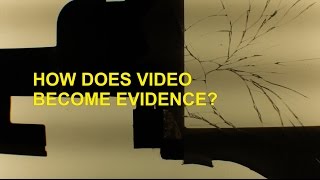 How Does Video Become Evidence