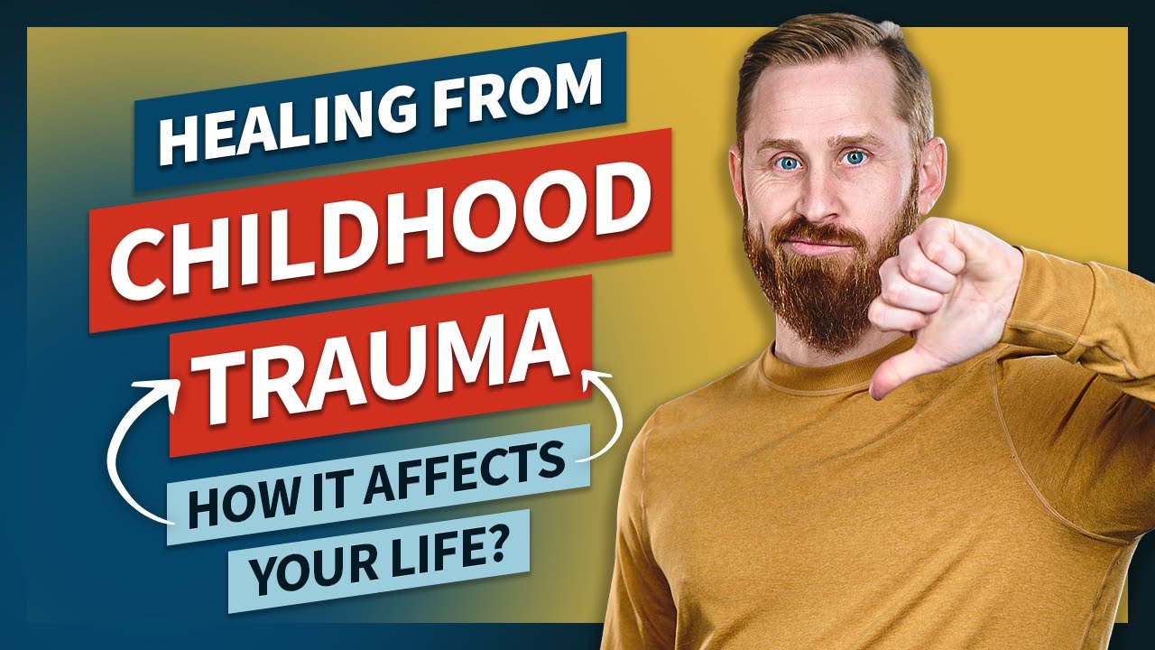 Healing from Childhood Trauma (How It Affects Your Life?) - YouTube