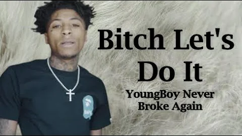 YoungBoy Never Broke Again - Bitch Let's Do It (Lyrics)