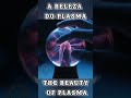 A beleza do Plasma   é algo que encanta #ciencia #plasma