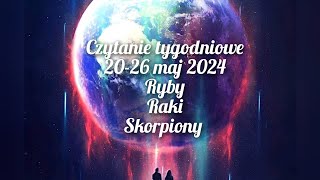 Czytanie tygodniowe 20-26 maj 2024 trygon wody ryby ♓raki ♋skorpiony ♏