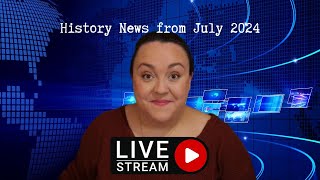 History News from July 2024 pt 2