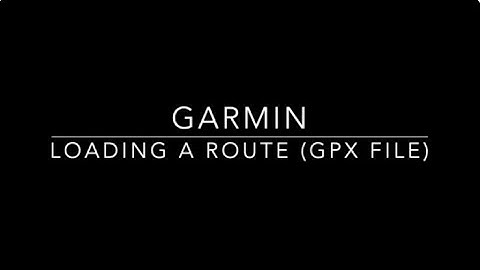 Loading a Route (GPX File) onto Garmin Device