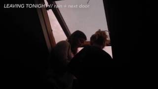 leaving tonight / rain + next door