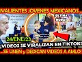 SE VIRALIZA EN TIKTOK ¡ VALIENTES JOVENES MEXICANOS SE UNEN y DEDICAN VIDEOS AL PRESIDENTE AMLO !