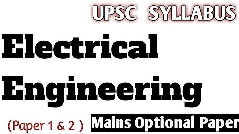 Electrical Engineering . UPSC Optional Papers Syllabus. ( Paper 1 & 2 ).