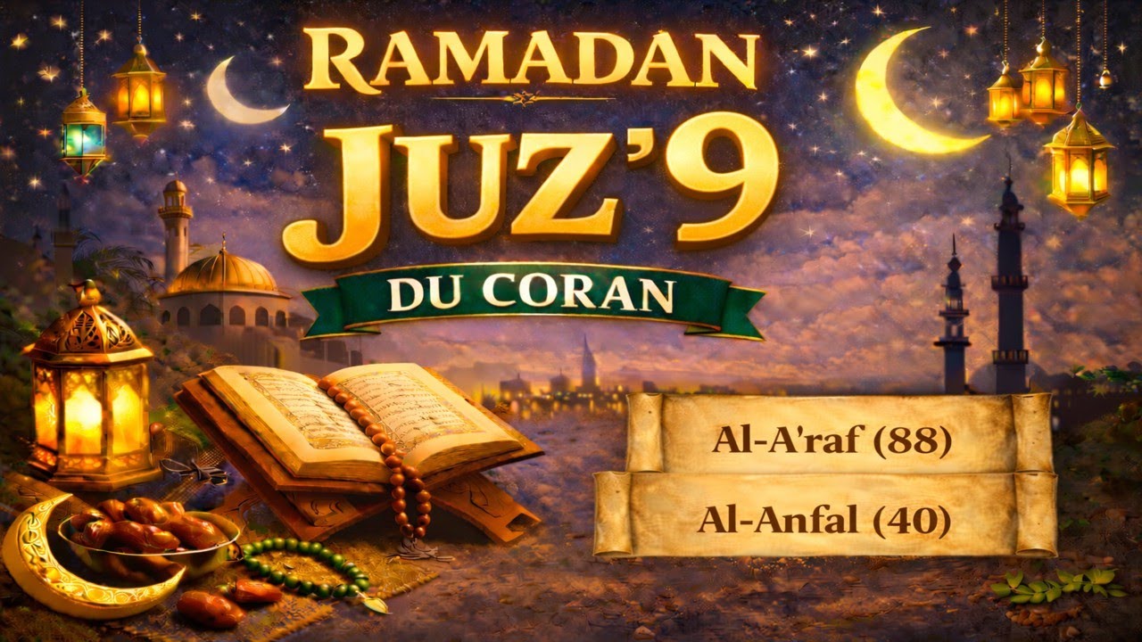 LE CORAN DU RAMADAN - JOUR 9 – JUZ’ 9 DE AL-A’RAF (88) À AL-ANFAL (40) - 9 قرٱن رمضان الجزء