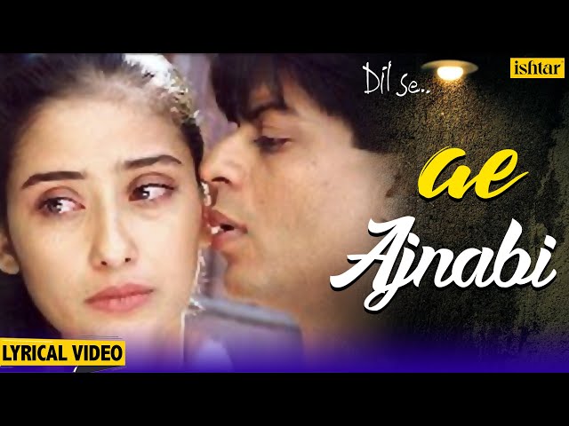 Ae Ajnabi Lyrical Song | Dil Se | Shahrukh Khan, Manisha Koirala | Udit Narayan | 90's Hindi Songs class=