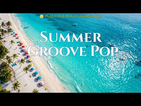🌊 Dive Into Summer Even Without the Beach🛟 │ Summer Groove Pop🎵@bloomlist