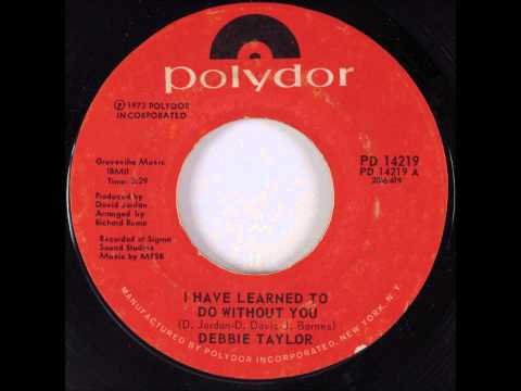 DEBBIE TAYLOR - I HAVE LEARNED TO DO WITHOUT YOU