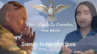 Pau Mejía // Ven, Espíritu Creador (Rezada a diario por San Juan Pablo II)