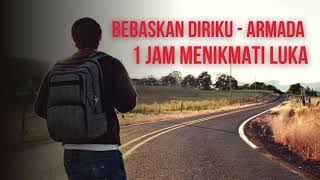 Bebaskan Diriku  Armada 1 Jam Menikmati Luka