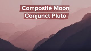 More About Composite Moon Conjunct Pluto