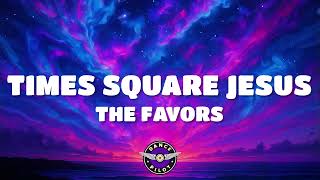 The Favors - Times Square Jesus (Lyrics)