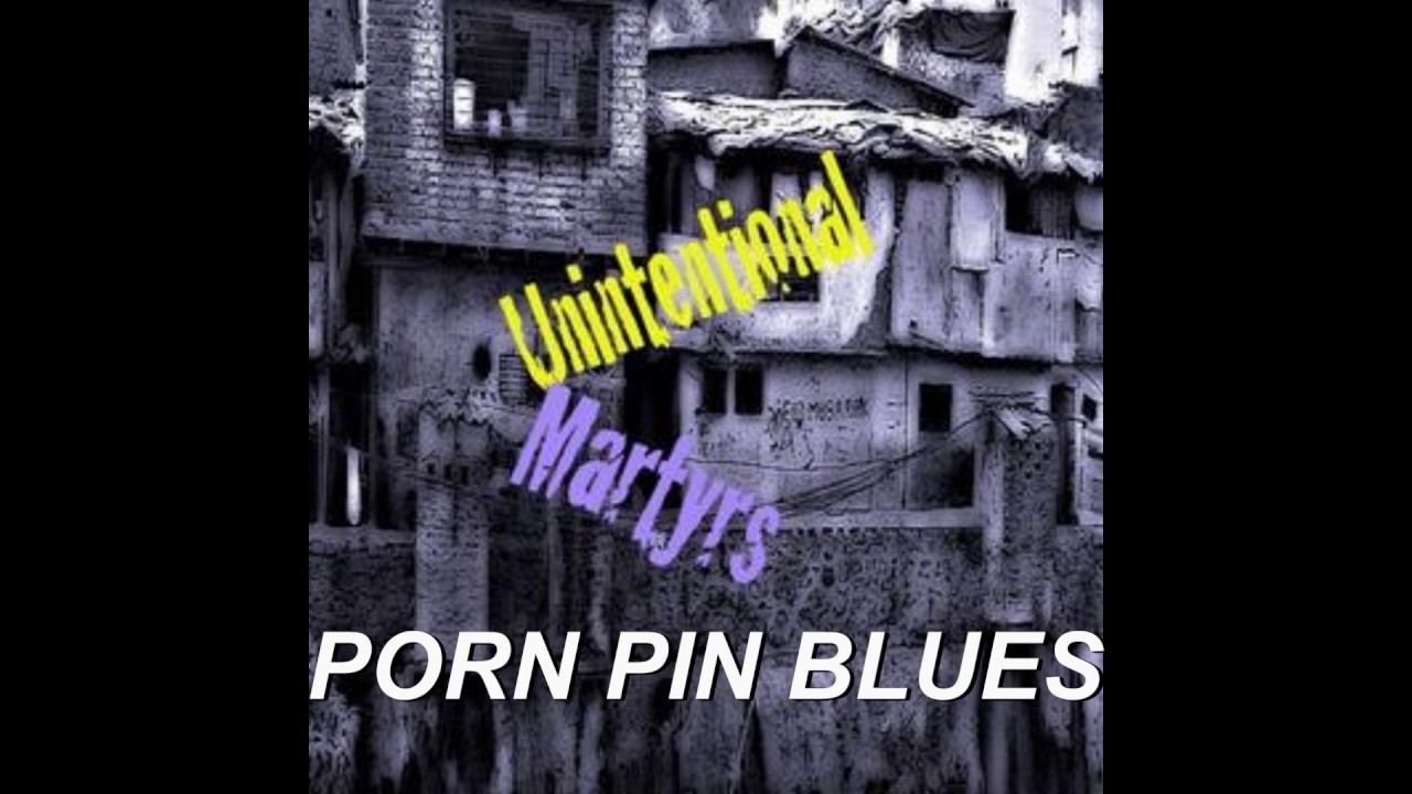 PORN PIN BLUES by Unintentional Martyrs