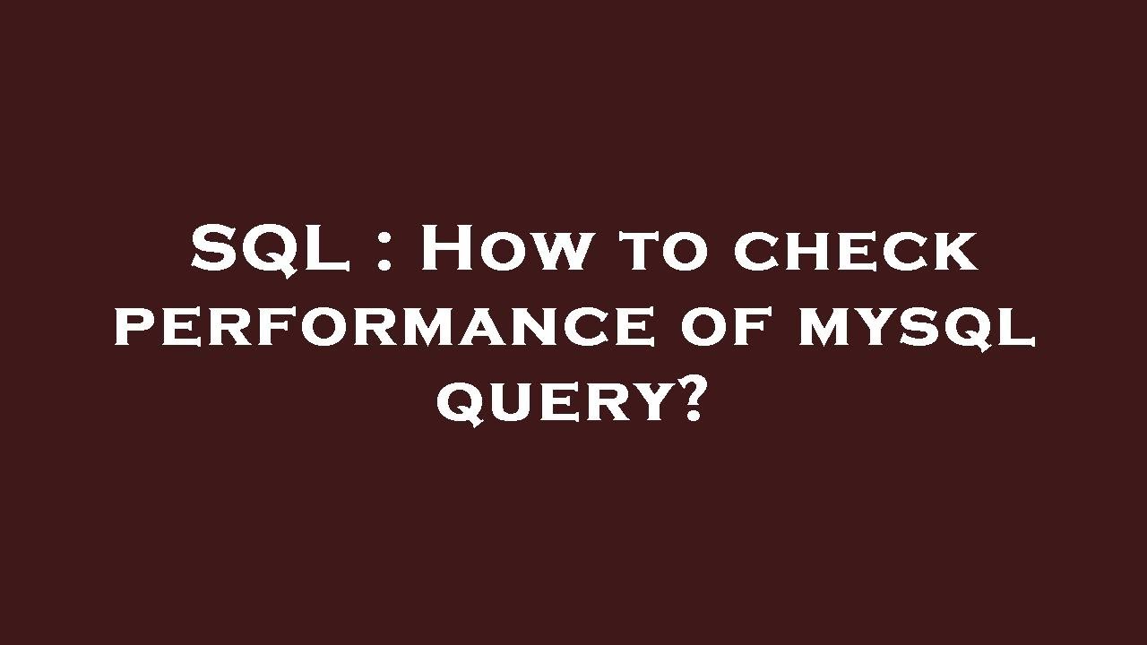 SQL : How to check performance of mysql query? - YouTube