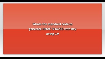 Whats the standard code to generate HMAC SHA256 with key using C#