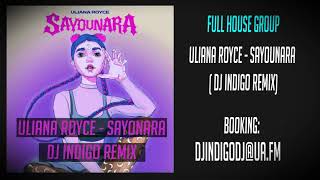 ULIANA ROYCE - SAYOUNARA ( DJ INDIGO Remix)