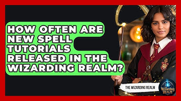How Often Are New Spell Tutorials Released in the Wizarding Realm? - The Wizarding Realm