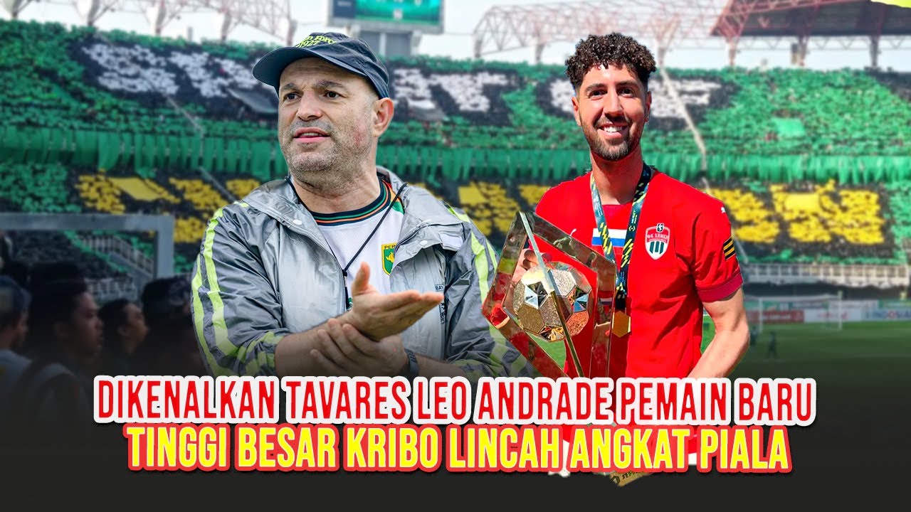 TAVARES BIKIN PANAS SI KRIBO TINGGI BAKOH PEMAIN BARU PERSEBAYA SURABAYA LEO ANDRE