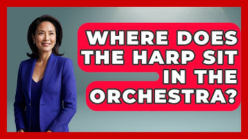 Where Does The Harp Sit In The Orchestra? - Classical Serenade