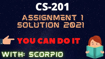CS201 Assignment No.1 Fall 2021 100% Correct Complete Solution Learning With Scorpio