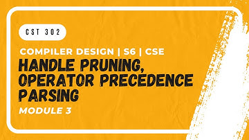 Operator Precedence Parsing, Handle Pruning | CST302 | CD MODULE 3 | KTU | Anna Thomas | SJCET