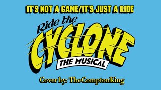 It’s Not A Game/It’s Just A Ride || Ride the Cyclone || Cover by TheComptonKing