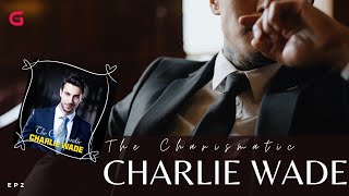 The Charismatic Charlie Wade | Best Son-In-Law Book Ever! | Audiobook | EP 2