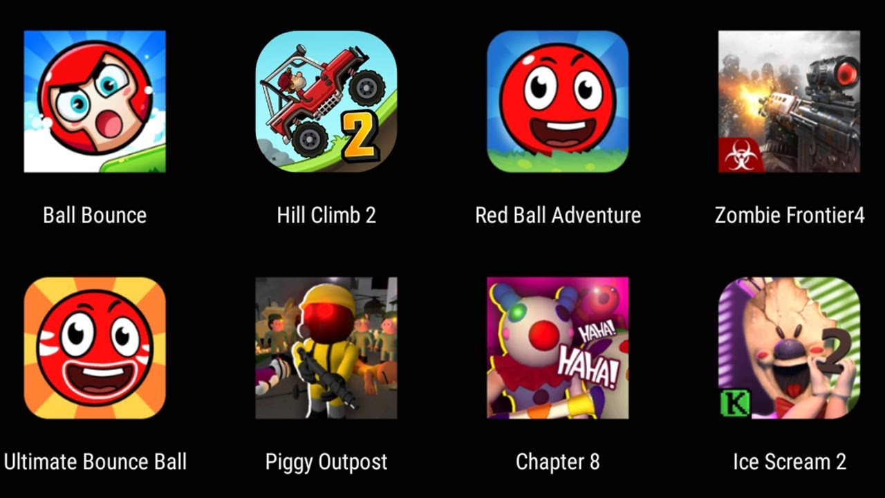 Ball Bounce,Hill Climb2,Red Ball Adventure,Ultimate Bounce Ball,Piggy Outpost,Chapter 8,Ice Scream 2
