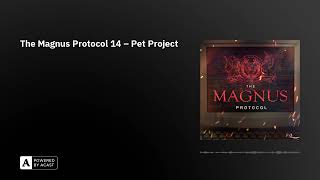 The Magnus Protocol 14 – Pet Project