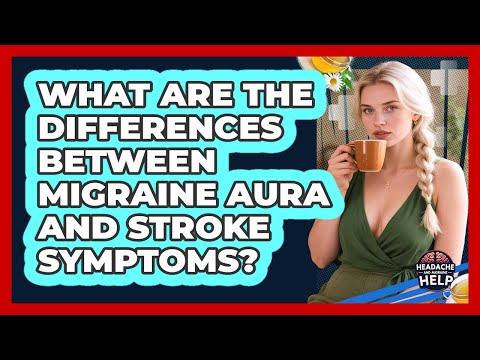 What Are The Differences Between Migraine Aura And Stroke Symptoms? - Headache and Migraine Help