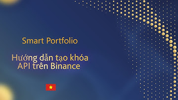 VI Hướng dẫn tạo khóa API trên Binance