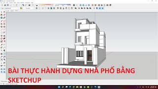 Dựng Nhà Phố Bằng Sketchup | Bài TH4 |