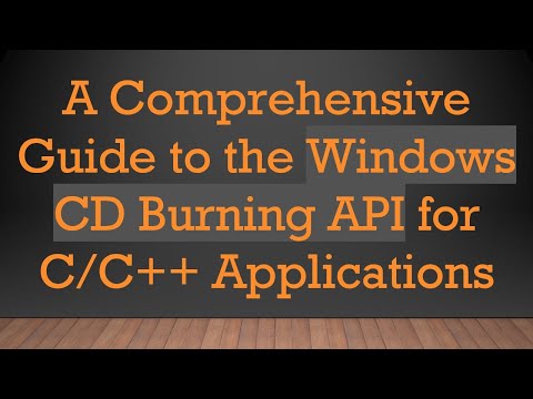 A Comprehensive Guide to the Windows CD Burning API for C/C++ Applications