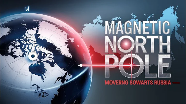 Earth's Magnetic North Pole is Moving Towards Russia: What You Need to Know!