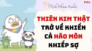 [Truyện Full] THIÊN KIM THẬT TRỞ VỀ KHIẾN CẢ HÀO MÔN KHIẾP SỢ | Tịch Nhan Audio