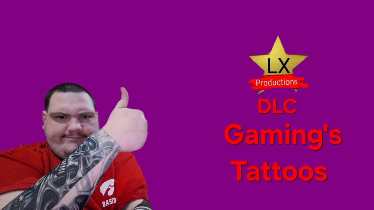 LX Productions DLC:: Gaming's Tattoos Part 7 Out Of 8