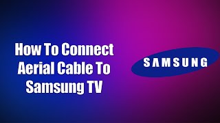 How To Connect Aerial Cable To Samsung TV