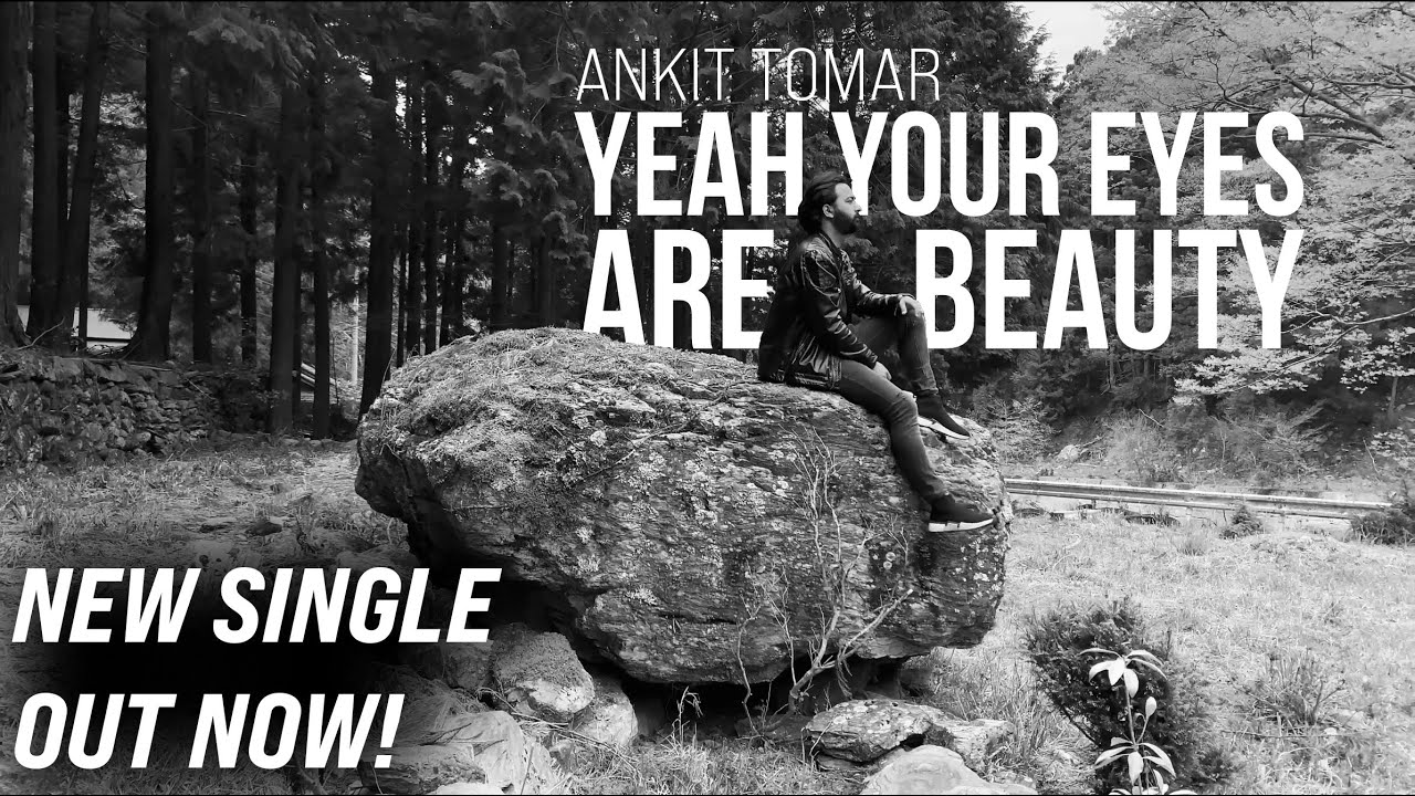 Ankit Tomar - Yeah Your Eyes Are Beauty (Official Video)