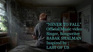 LAST OF US - NEVER TO FALL BABAK SHALMAN ORGINAL SONG