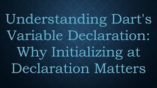 Celebrity Understanding Dart's Variable Declaration: Why Initializing at Declaration Matters Net Worth