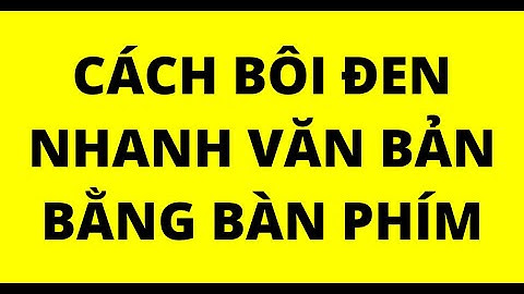 CÁCH BÔI ĐEN NHANH VĂN BẢN BẰNG BÀN PHÍM