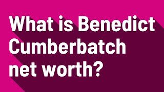 Famous What is Benedict Cumberbatch net worth? Net Worth