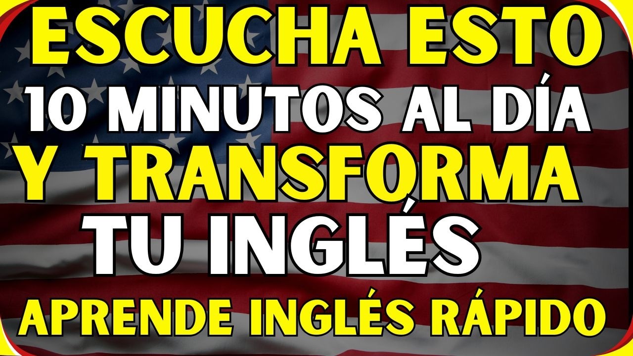 SI ESCUCHAS ESTO 10 MINUTOS, TU INGLÉS CAMBIARÁ PARA SIEMPRE ✅