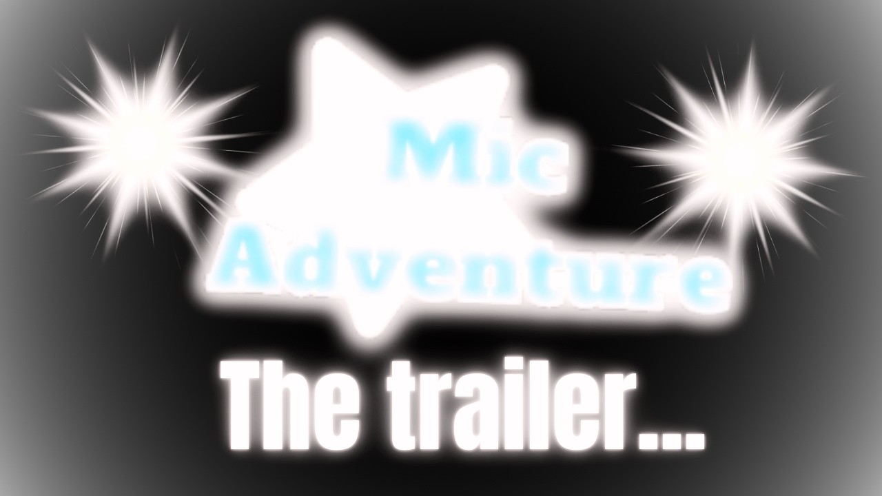 Mic Adventure [The trailer] READ DESC! Trailer [2/3]